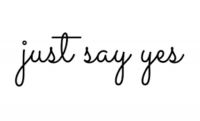 Why You Should Just Say YES! - Kerry McCoy's Blog
